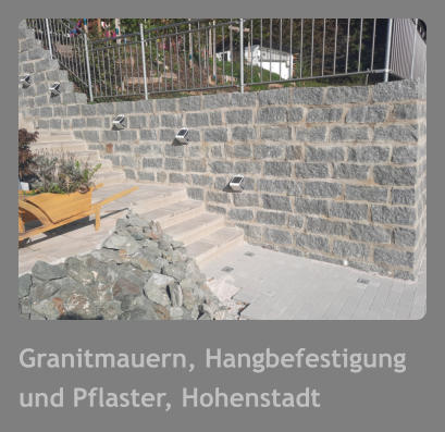 Granitmauern, Hangbefestigung und Pflaster, Hohenstadt