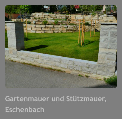 Gartenmauer und Stützmauer, Eschenbach